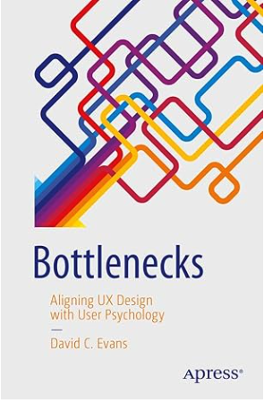 Book Review: Bottlenecks: Aligning UX Design with User Psychology by David C. Evans